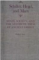 Cover of: Schiller, Hegel, and Marx: state, society, and the aesthetic ideal of ancient Greece