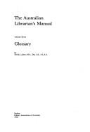 Cover of: The Australian librarian's manual: volume three, glossary