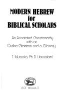Cover of: Modern Hebrew for biblical scholars: an annotated chrestomathy with an outline grammar and a glossary
