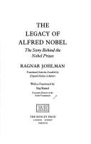 The legacy of Alfred Nobel by Ragnar Sohlman