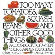 Cover of: Too Many Tomatoes, Squash, Beans, and Other Good Things: A Cookbook for When Your Garden Explodes