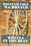 Wheels in the dust by William Colt MacDonald