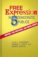 Cover of: Free expression and five democratic publics: support for individual and media rights / Julie L. Andsager, Robert O. Wyatt, Ernest L. Martin.