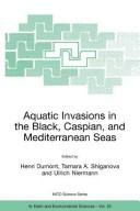 Aquatic invasions in the Black, Caspian and Mediterranean seas : the Ctenophores Mnemiopsis leidyi and Beroe in the Ponto-Caspian and other aquatic invasions
