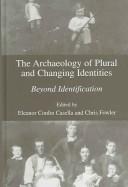 The archaeology of plural and changing identities : beyond identification