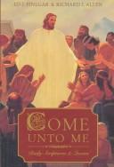 Cover of: Come unto me: daily scriptures and quotes