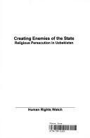 Creating enemies of the state : religious persecution in Uzbekistan