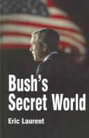 Bush's secret world : religion, big business and hidden networks