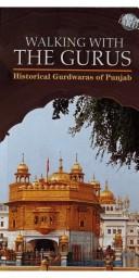 Cover of: Walking with the gurus: historical gurdwaras of Punjab