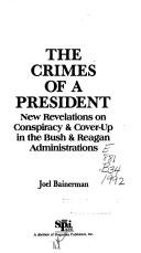 Cover of: The crimes of a President: new revelations on conspiracy & cover-up in the Bush & Reagan administrations.