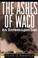 Cover of: The Ashes of Waco 