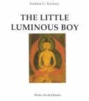 Cover of: The little luminous boy: the oral tradition from the land of Zhangzhung depicted on two Tibetan paintings