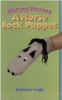 Cover of: Making history: a horse sock puppet