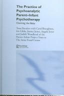 Cover of: The practice of psychoanalytic parent infant psychotherapy: claiming the baby