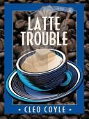 Cover of: Latte trouble