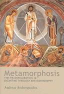 Cover of: Metamorphosis: the Transfiguration in Byzantine theology and iconography
