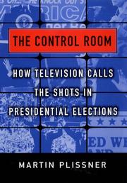 Cover of: The control room: how television calls the shots in presidential elections