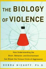 Cover of: The biology of violence: how understanding the brain, behavior, and environment can break the vicious circle of aggression