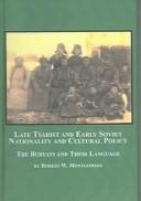 Late tsarist and early Soviet nationality and cultural policy by Robert Walker Montgomery