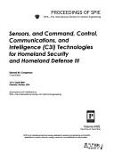 Cover of: Sensors, and command, control, communications, and intelligence (C3I) technologies for homeland security and homeland defense III: 12-16 April, 2004, Orlando, Florida, USA