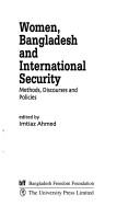 Cover of: Women, Bangladesh and international security: methods, discourses, and policies