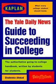 The Yale daily news guide to succeeding in college by Shaheena Ahmad, Yale Daily News