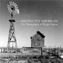 Cover of: Distinctly American: the photography of Wright Morris