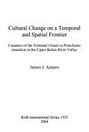 Cultural change on a temporal and spatial frontier by James J. Aimers