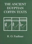 Cover of: The ancient Egyptian coffin texts by [translated and edited by] R.O. Faulkner.