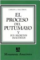 El proceso del Putumayo y sus secretos inauditos by Carlos A. Valcárcel