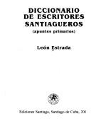 Cover of: Diccionario de escritores santiagueros: apuntes primarios
