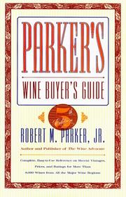 Cover of: Parker's Wine Buyer's Guide, 5th Edition: Complete, Easy-to-Use Reference on Recent Vintages, Prices, and Ratings for More Than 8,000 Wines from All the ... Wine Buyer's Guide (Cloth), 5th Edition)
