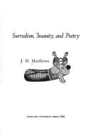 Surrealism, insanity, and poetry by J. H. Matthews