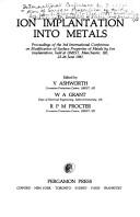 Ion implantation into metals : proceedings of the 3rd International Conference on Modification of Surface Properties of Metals by Ion Implantation, held at UMIST, Manchester, UK, 23-26 June 1981