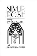 Cover of: Silver rose by David A. Kaufelt
