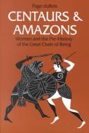 Cover of: Centaurs and amazons: women and the pre-history of the great chain of being