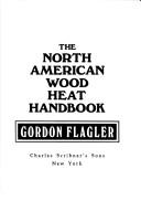 Cover of: The North American wood heat handbook by Gordon Flagler