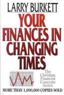 Cover of: Your finances in changing times by Larry Burkett