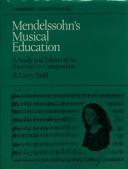 Cover of: Mendelssohn's musical education: a study and edition of his exercises in composition : Oxford Bodleian ms. Margaret Deneke Mendelssohn C. 43