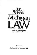 Cover of: The practical guide to Michigan law