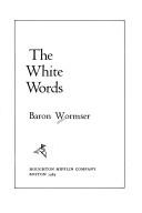 Cover of: The white words by Baron Wormser