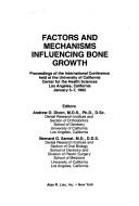 Cover of: Factors and mechanisms influencing bone growth: proceedings of the international conference held at the University of California, Center for the Health Sciences, Los Angeles, California, January 5-7, 1982