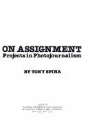 Cover of: On assignment, projects in photojournalism by Tony Spina