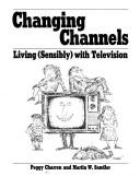 Cover of: Changing channels: living (sensibly) with television