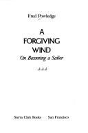 Cover of: A forgiving wind: on becoming a sailor