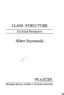 Cover of: Class structure by Albert Szymanski