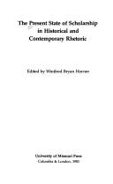 Cover of: The Present state of scholarship in historical and contemporary rhetoric