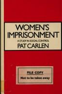 Cover of: Women's imprisonment: a study in social control