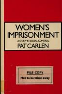 Women's imprisonment : a study in social control