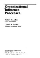 Cover of: Organizational influence processes by [edited by] Robert W. Allen, Lyman W. Porter.